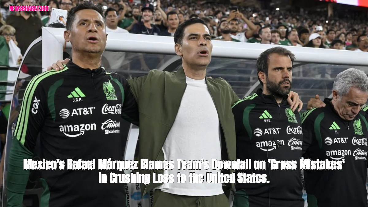 Mexico's Rafael Márquez Blames Team's Downfall on 'Gross Mistakes' in Crushing Loss to the United States.
