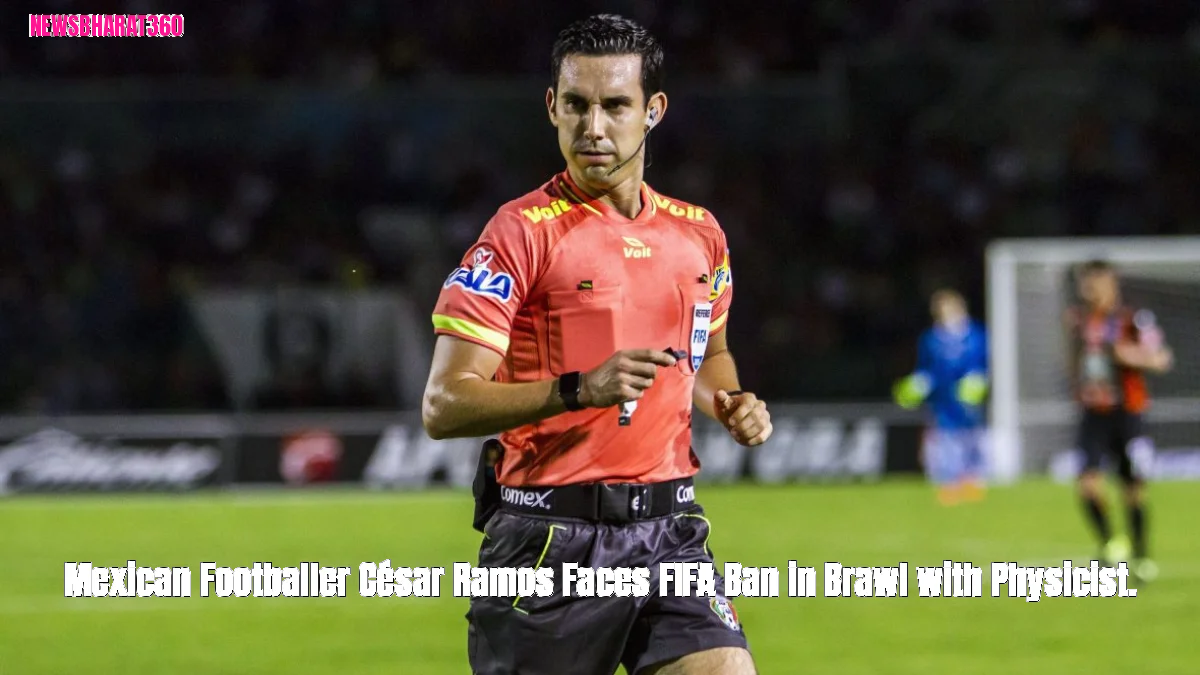 Mexican Footballer César Ramos Faces FIFA Ban in Brawl with Physicist.