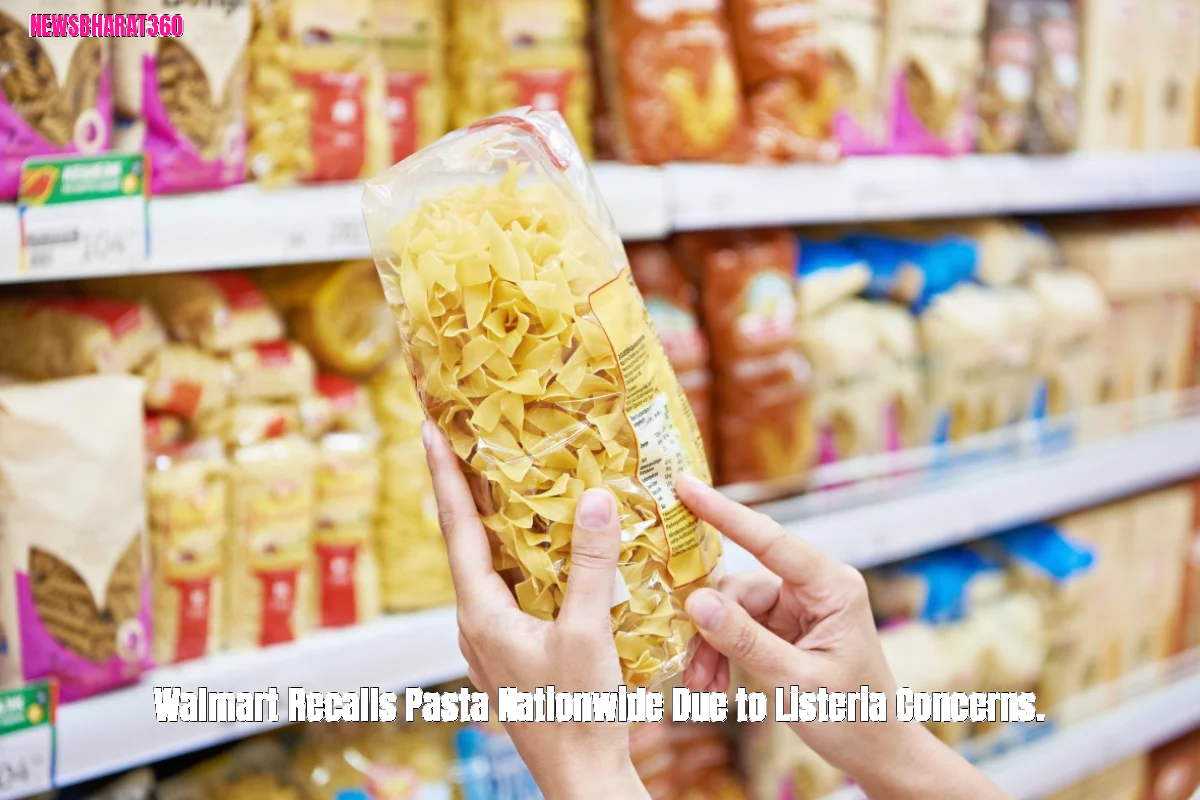 Walmart Recalls Pasta Nationwide Due to Listeria Concerns.