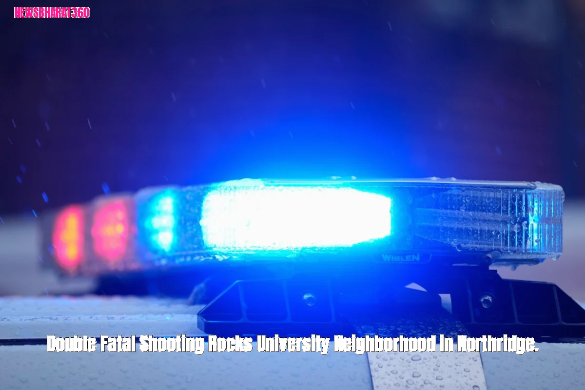 Double Fatal Shooting Rocks University Neighborhood in Northridge.