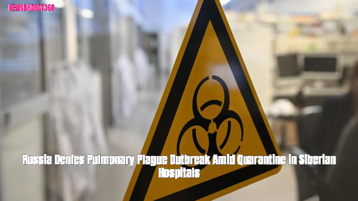 Russia Denies Pulmonary Plague Outbreak Amid Quarantine in Siberian Hospitals