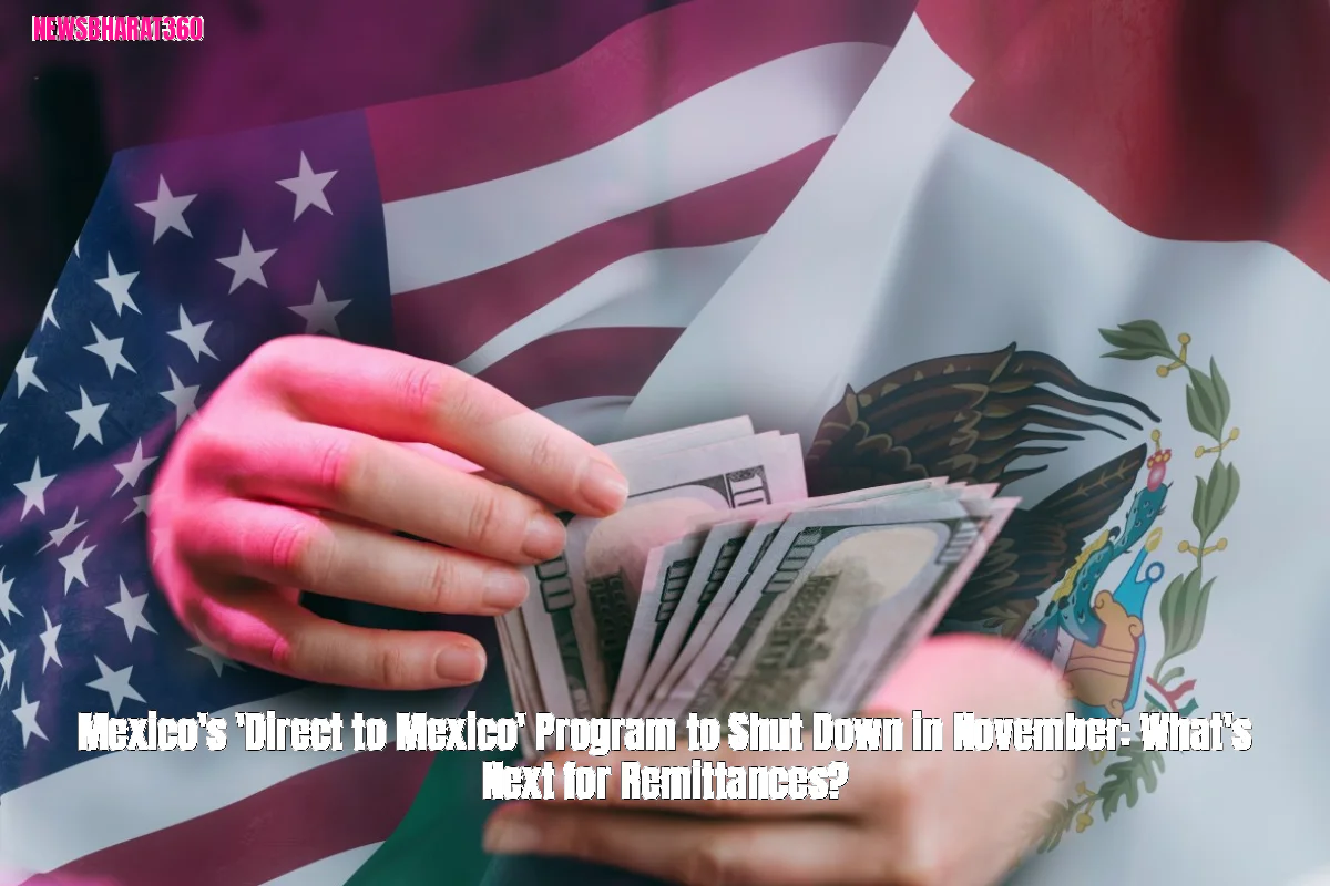 Mexico's 'Direct to Mexico' Program to Shut Down in November: What's Next for Remittances?