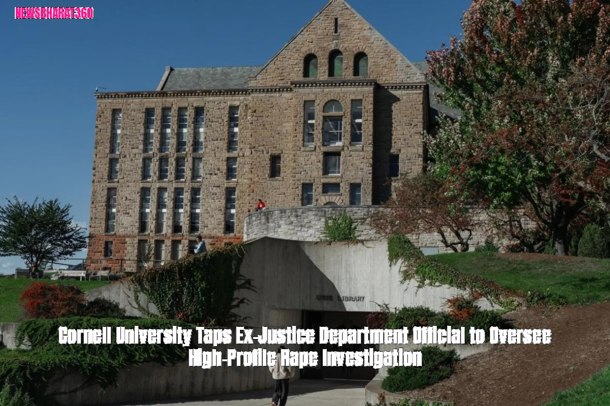 Cornell University Taps Ex-Justice Department Official to Oversee High-Profile Rape Investigation