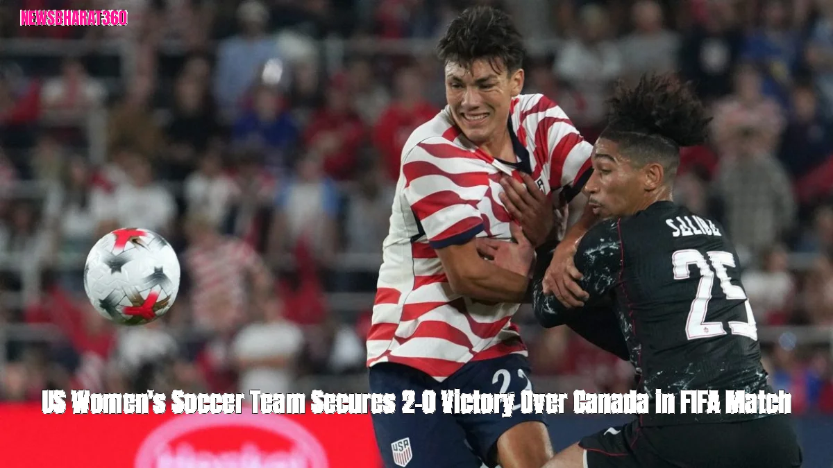 US Women's Soccer Team Secures 2-0 Victory Over Canada in FIFA Match