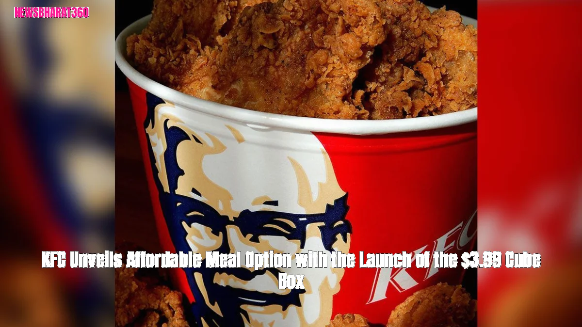 KFC Unveils Affordable Meal Option with the Launch of the $3.99 Cube Box
