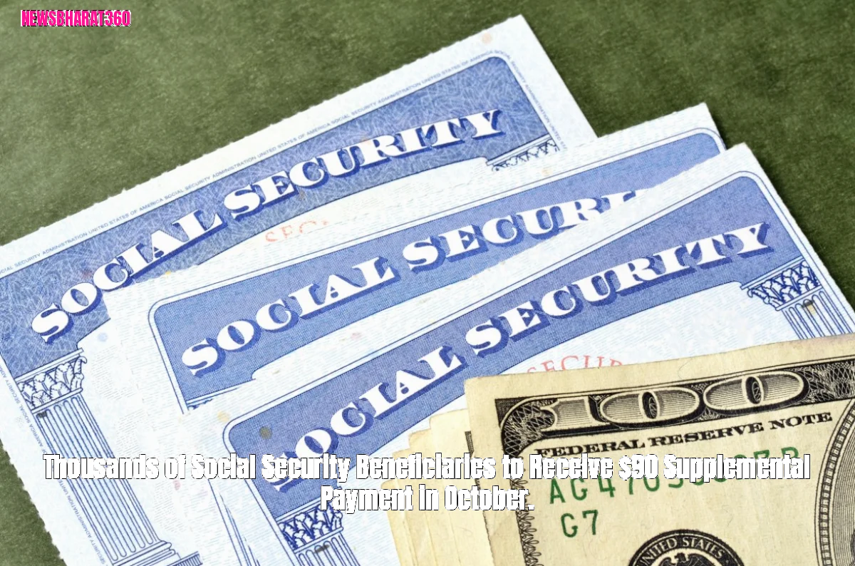 Thousands of Social Security Beneficiaries to Receive $90 Supplemental Payment in October.