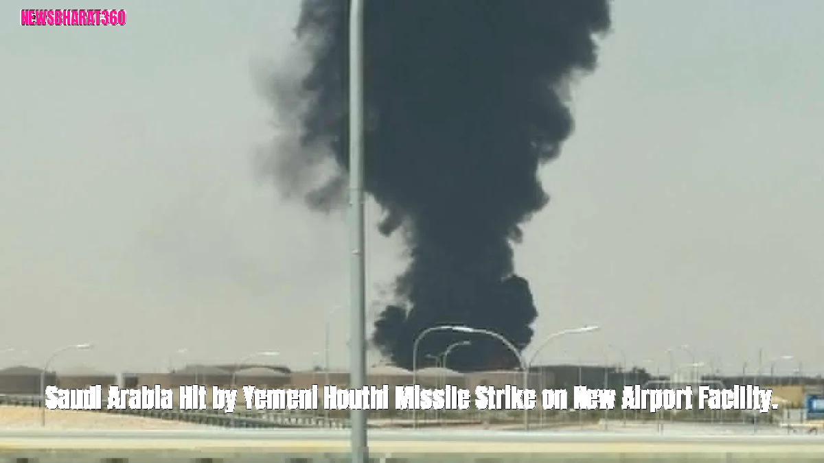 Saudi Arabia Hit by Yemeni Houthi Missile Strike on New Airport Facility.