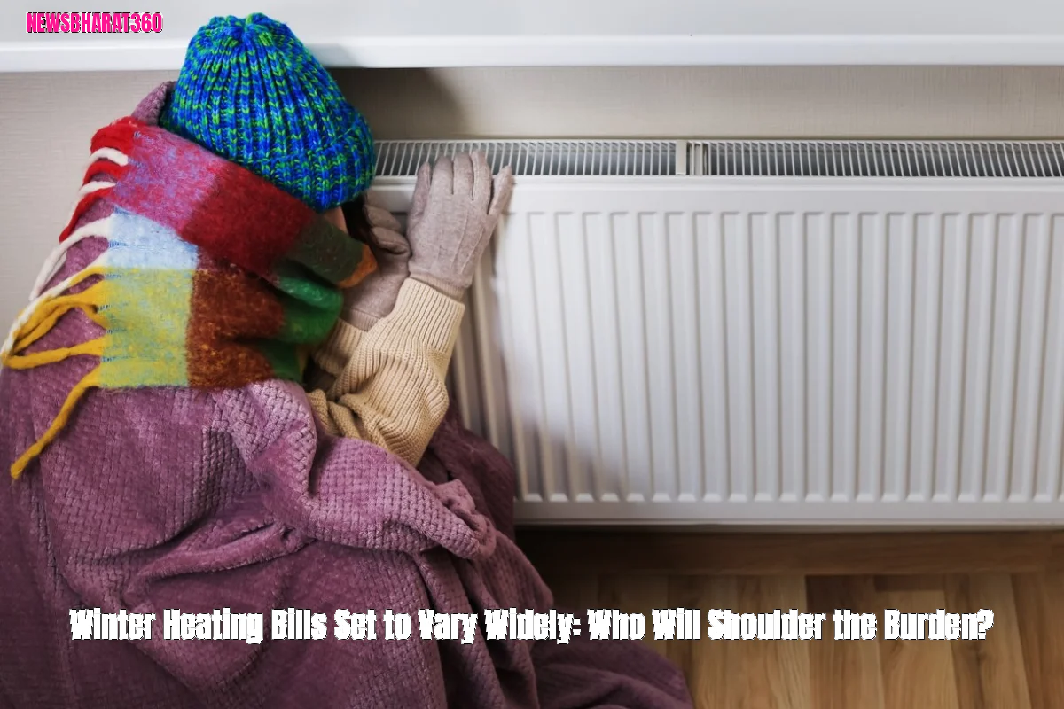 Winter Heating Bills Set to Vary Widely: Who Will Shoulder the Burden?