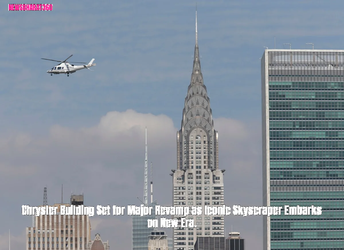 Chrysler Building Set for Major Revamp as Iconic Skyscraper Embarks on New Era.
