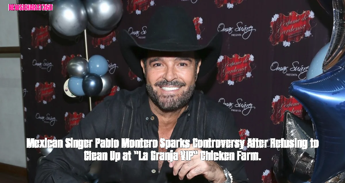 Mexican Singer Pablo Montero Sparks Controversy After Refusing to Clean Up at "La Granja VIP" Chicken Farm.
