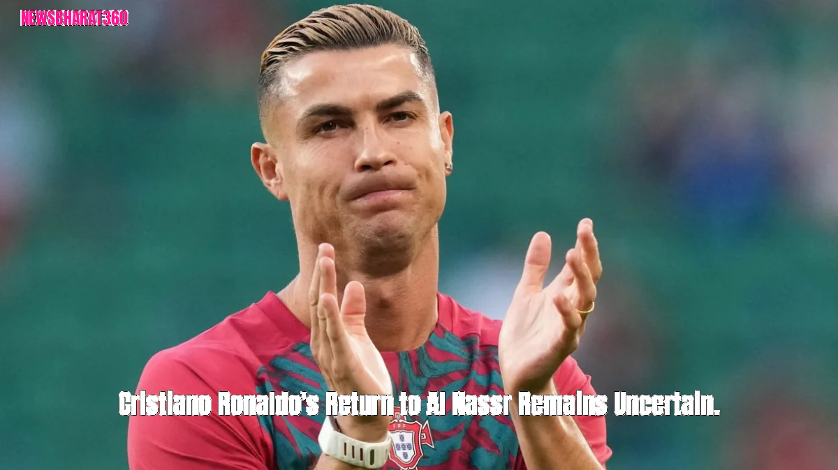Cristiano Ronaldo's Return to Al Nassr Remains Uncertain.
