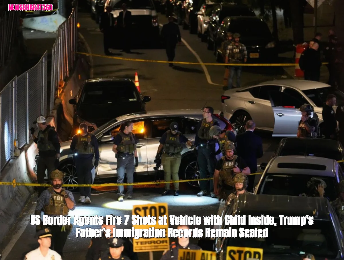 US Border Agents Fire 7 Shots at Vehicle with Child Inside, Trump's Father's Immigration Records Remain Sealed