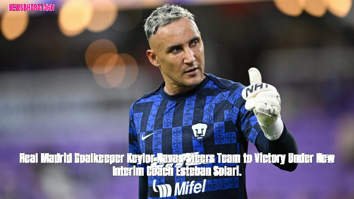 Real Madrid Goalkeeper Keylor Navas Steers Team to Victory Under New Interim Coach Esteban Solari.