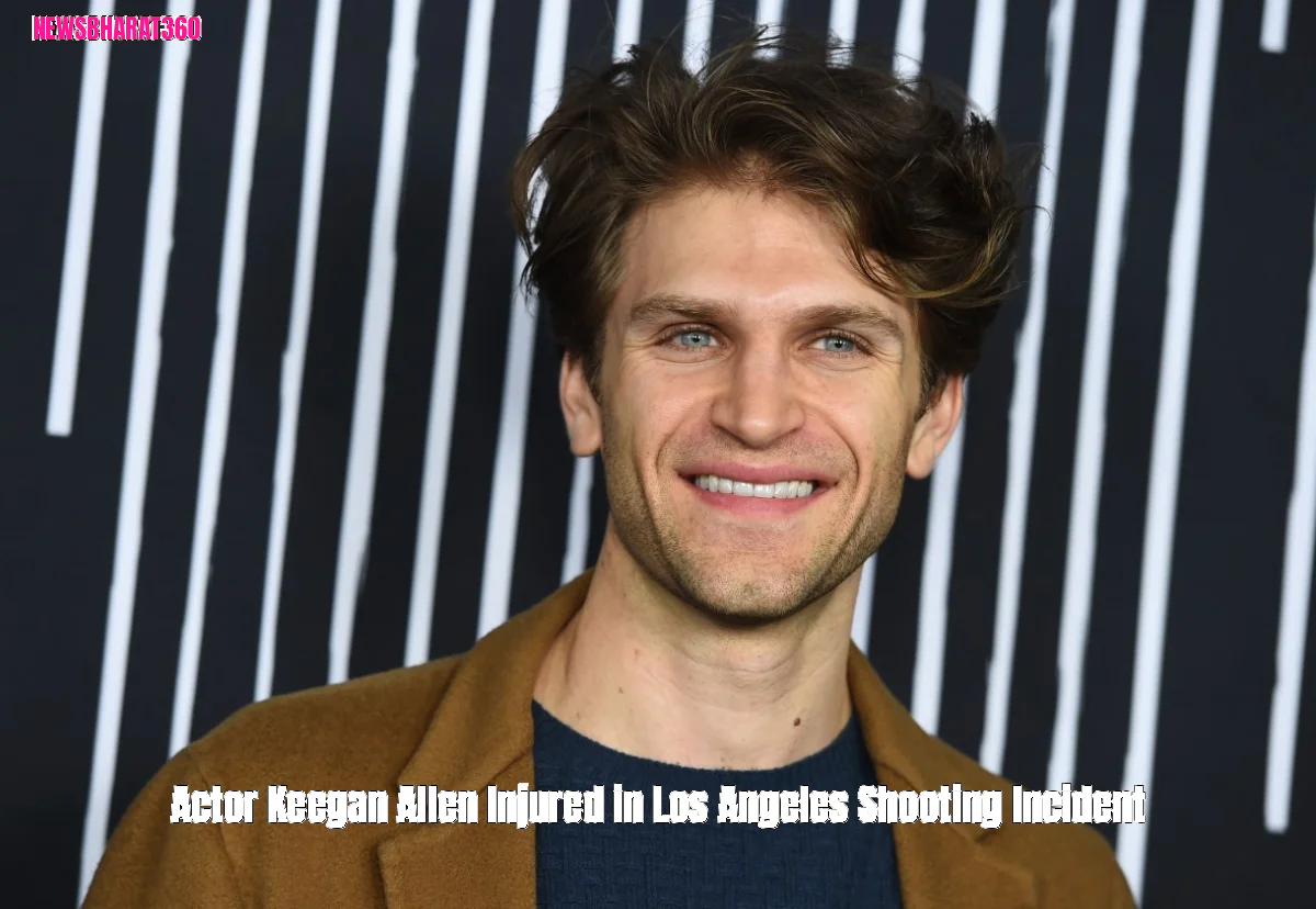 Actor Keegan Allen Injured in Los Angeles Shooting Incident