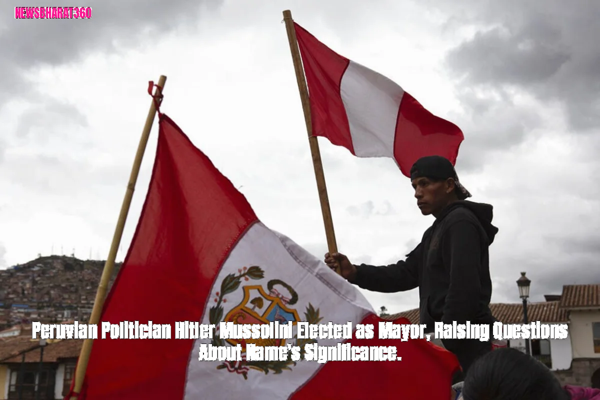 Peruvian Politician Hitler Mussolini Elected as Mayor, Raising Questions About Name's Significance.