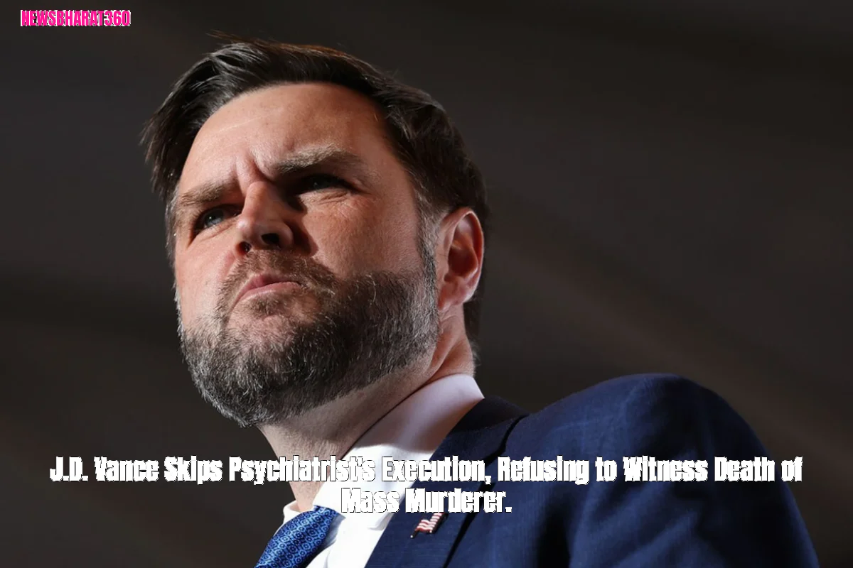 J.D. Vance Skips Psychiatrist's Execution, Refusing to Witness Death of Mass Murderer.