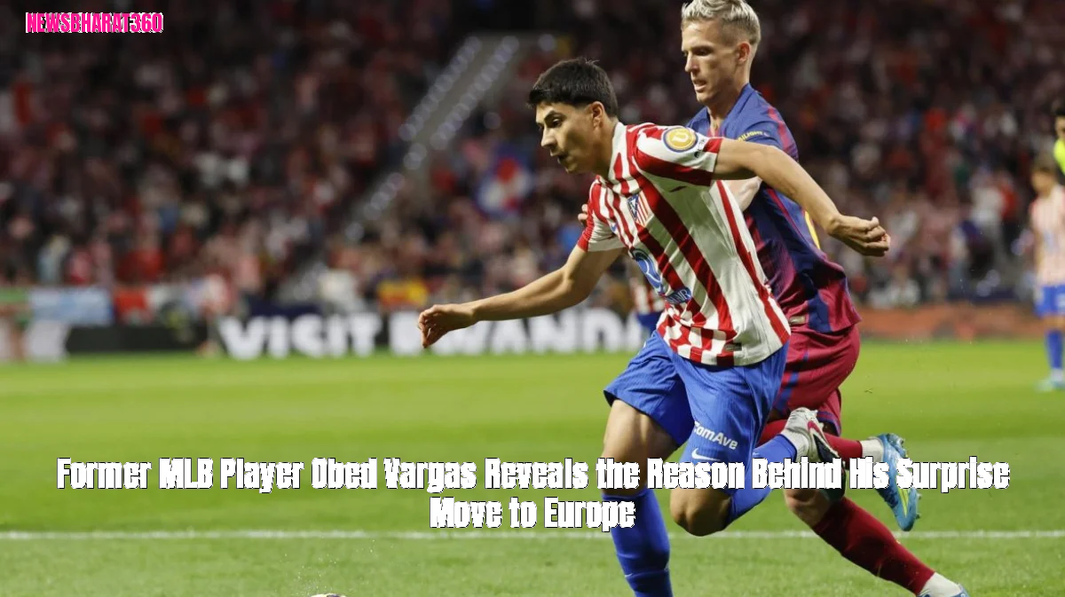Former MLB Player Obed Vargas Reveals the Reason Behind His Surprise Move to Europe
