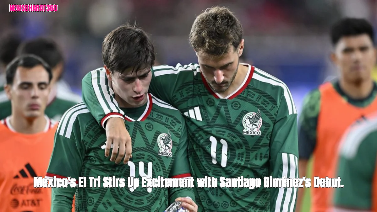 Mexico's El Tri Stirs Up Excitement with Santiago Giménez's Debut.