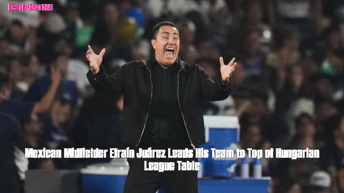 Mexican Midfielder Efraín Juárez Leads His Team to Top of Hungarian League Table
