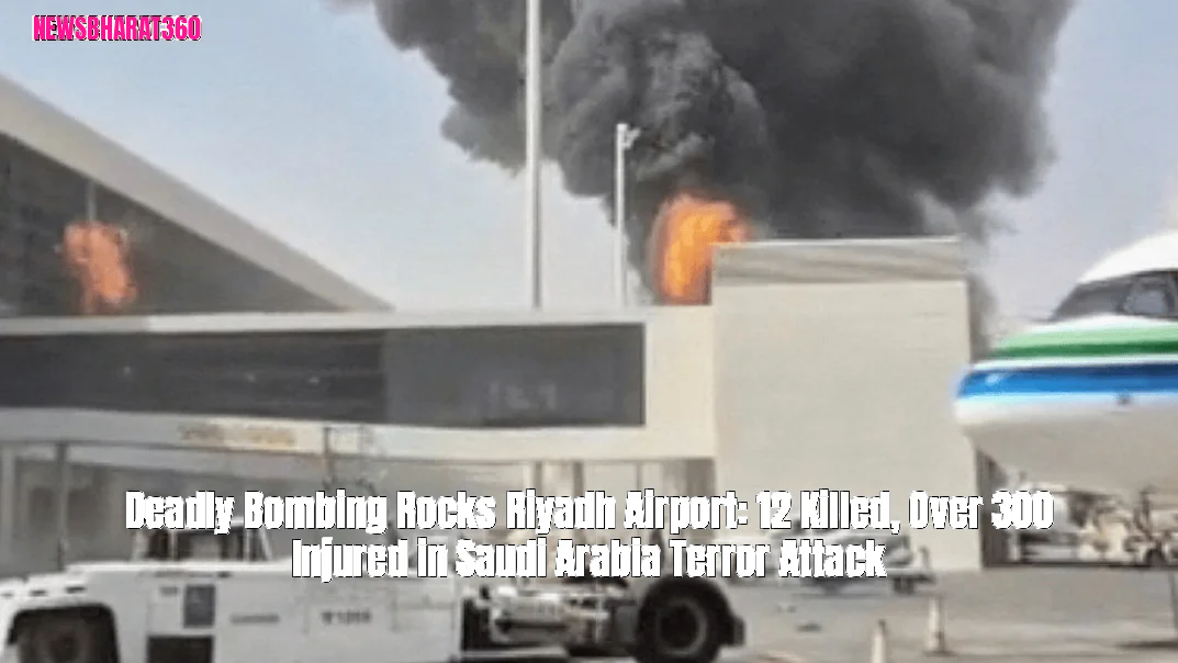 Deadly Bombing Rocks Riyadh Airport: 12 Killed, Over 300 Injured in Saudi Arabia Terror Attack