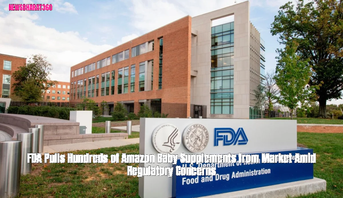 FDA Pulls Hundreds of Amazon Baby Supplements from Market Amid Regulatory Concerns