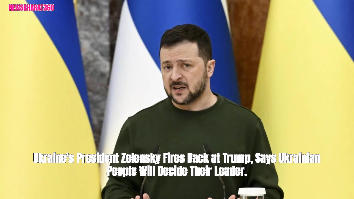 Ukraine's President Zelensky Fires Back at Trump, Says Ukrainian People Will Decide Their Leader.