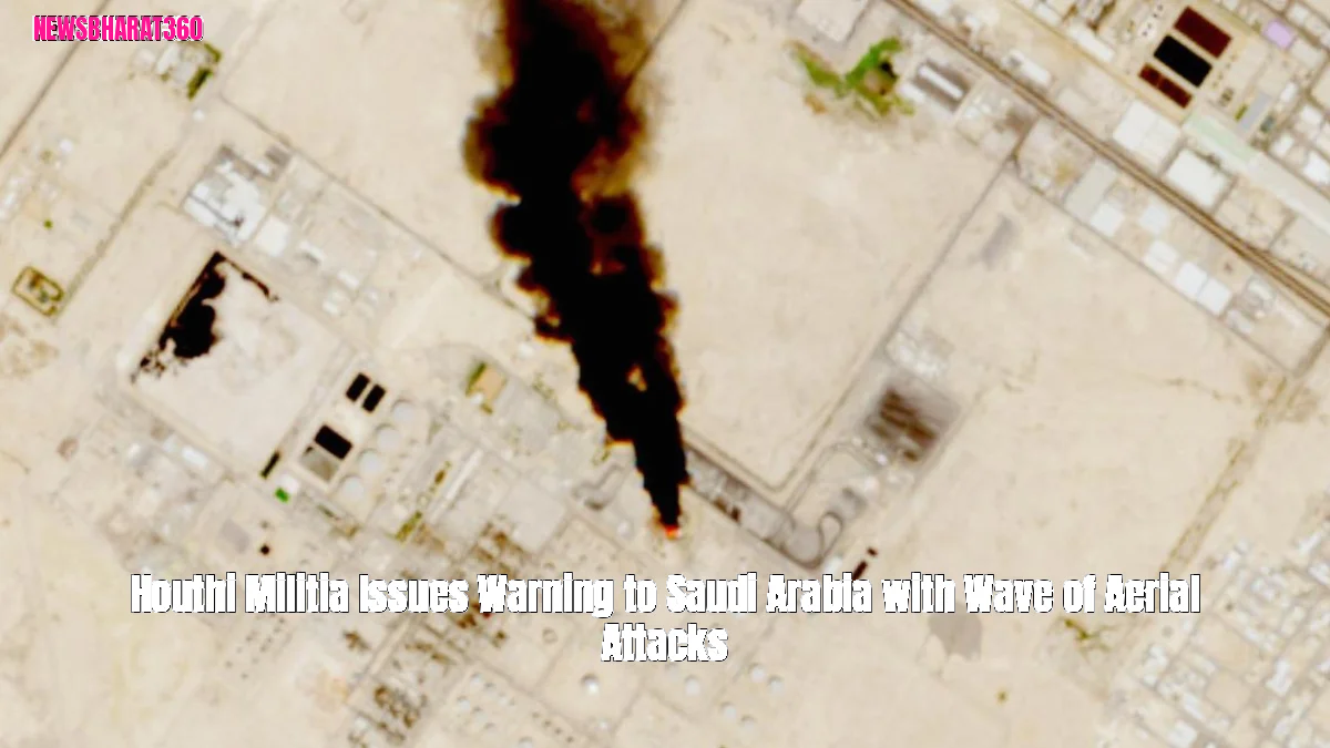 Houthi Militia Issues Warning to Saudi Arabia with Wave of Aerial Attacks