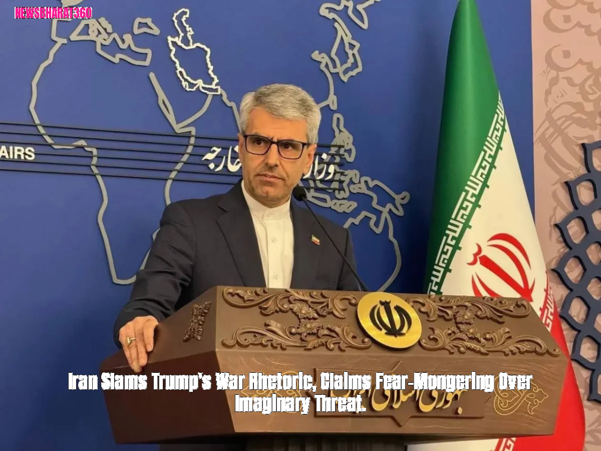 Iran Slams Trump's War Rhetoric, Claims Fear-Mongering Over Imaginary Threat.