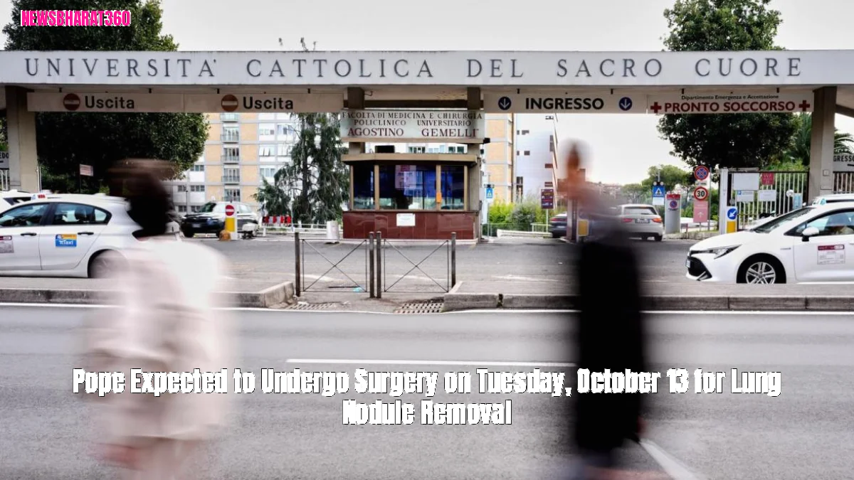 Pope Expected to Undergo Surgery on Tuesday, October 13 for Lung Nodule Removal