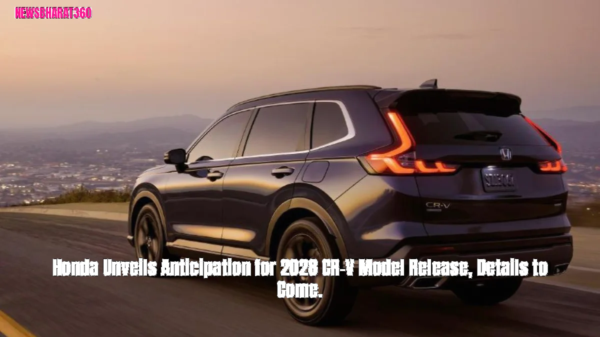 Honda Unveils Anticipation for 2028 CR-V Model Release, Details to Come.