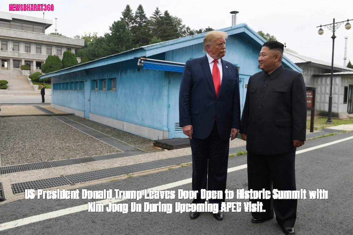 US President Donald Trump Leaves Door Open to Historic Summit with Kim Jong Un During Upcoming APEC Visit.