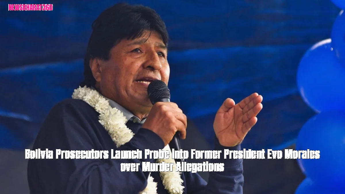 Bolivia Prosecutors Launch Probe into Former President Evo Morales over Murder Allegations