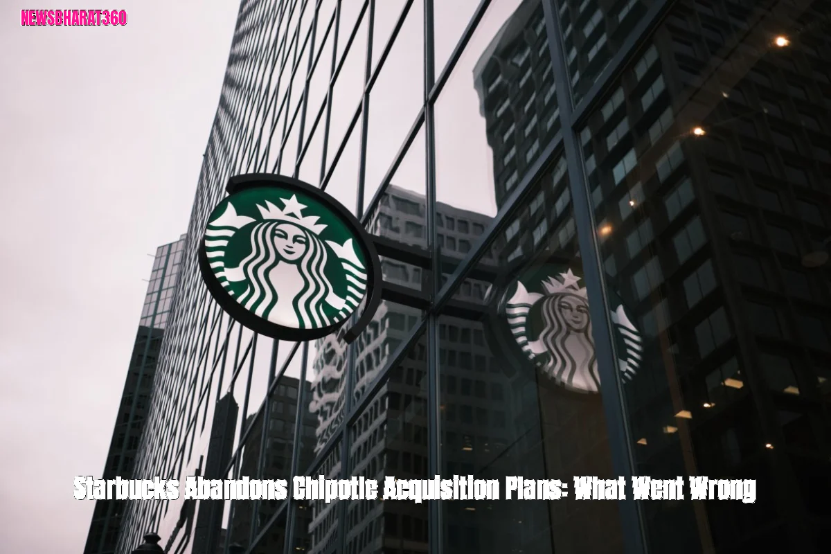 Starbucks Abandons Chipotle Acquisition Plans: What Went Wrong
