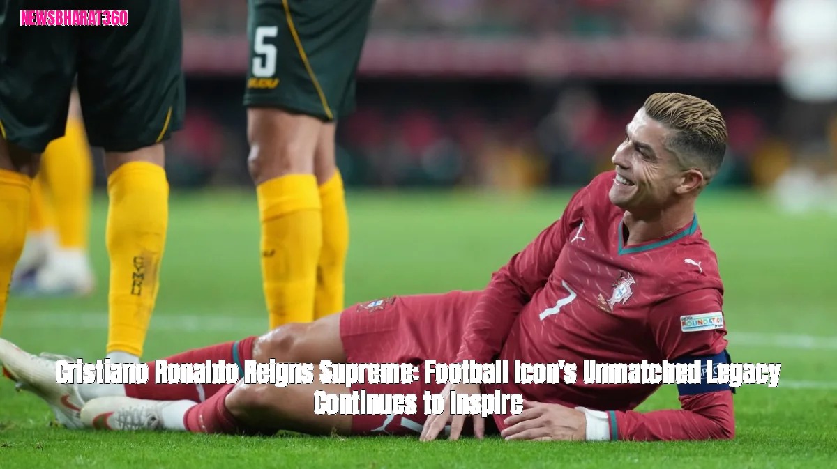 Cristiano Ronaldo Reigns Supreme: Football Icon's Unmatched Legacy Continues to Inspire