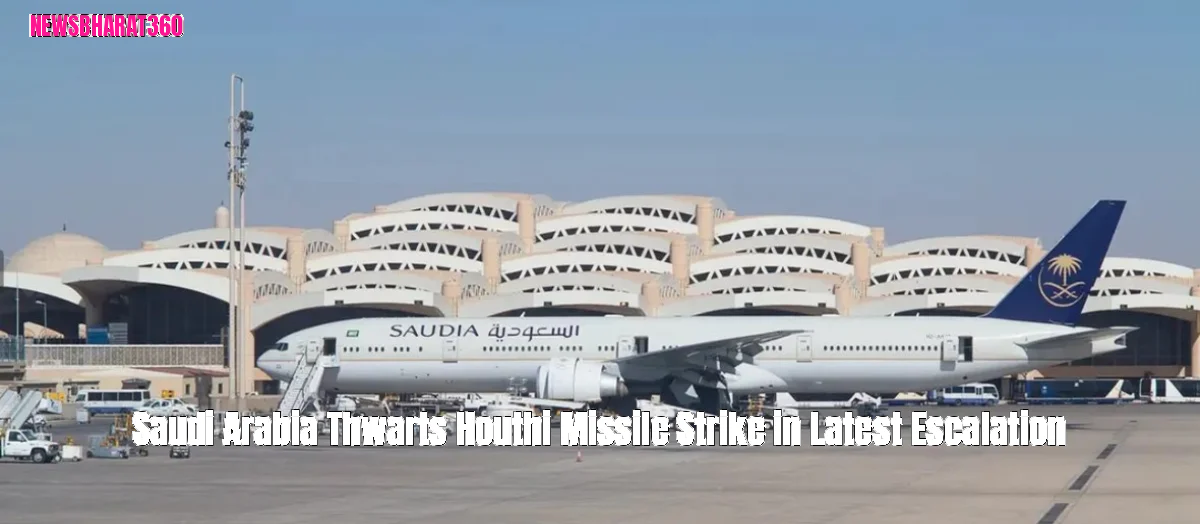 Saudi Arabia Thwarts Houthi Missile Strike in Latest Escalation