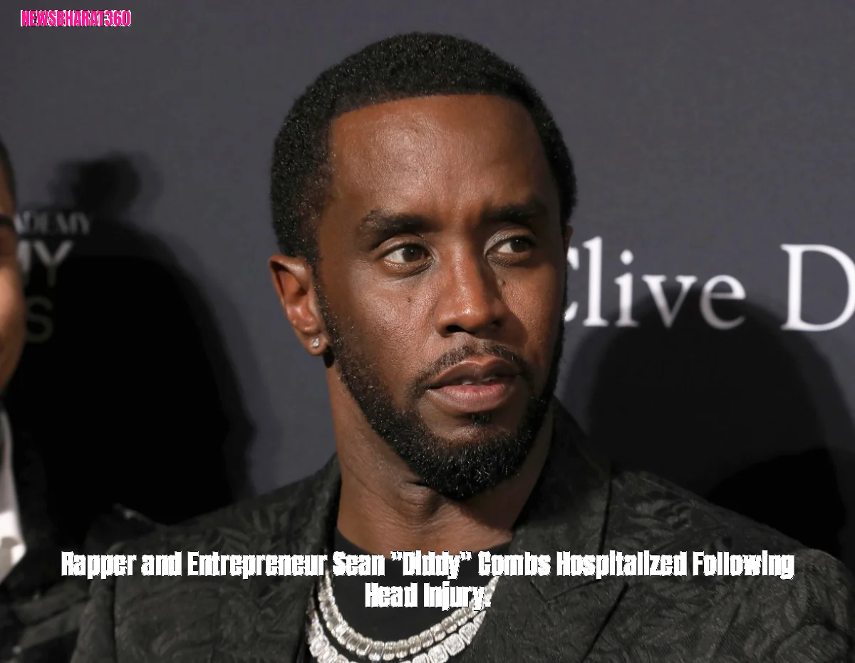 Rapper and Entrepreneur Sean "Diddy" Combs Hospitalized Following Head Injury.
