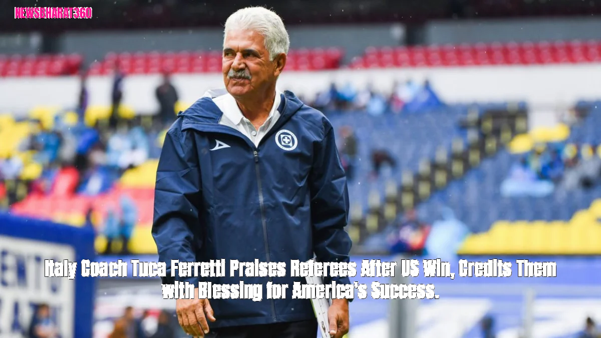 Italy Coach Tuca Ferretti Praises Referees After US Win, Credits Them with Blessing for America's Success.