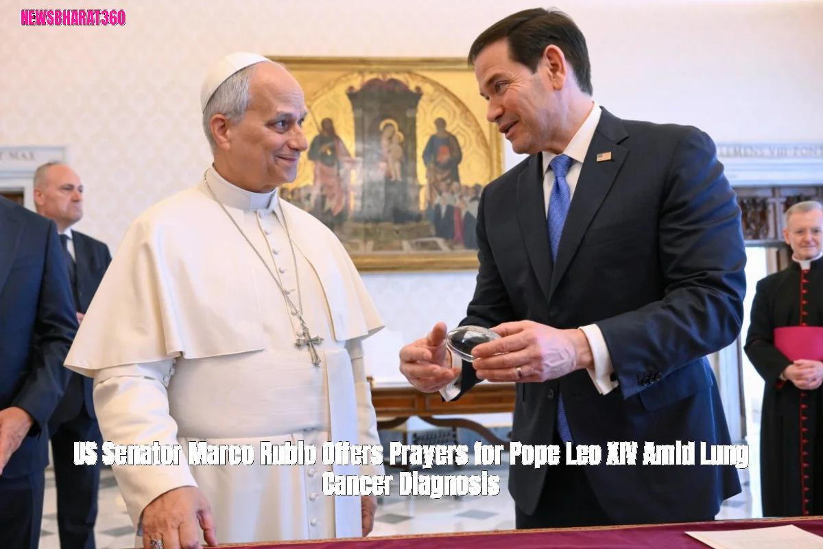 US Senator Marco Rubio Offers Prayers for Pope Leo XIV Amid Lung Cancer Diagnosis