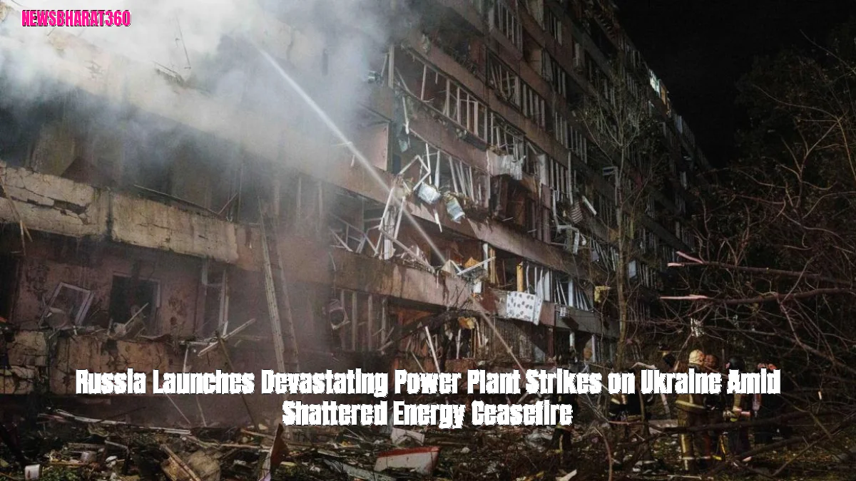 Russia Launches Devastating Power Plant Strikes on Ukraine Amid Shattered Energy Ceasefire