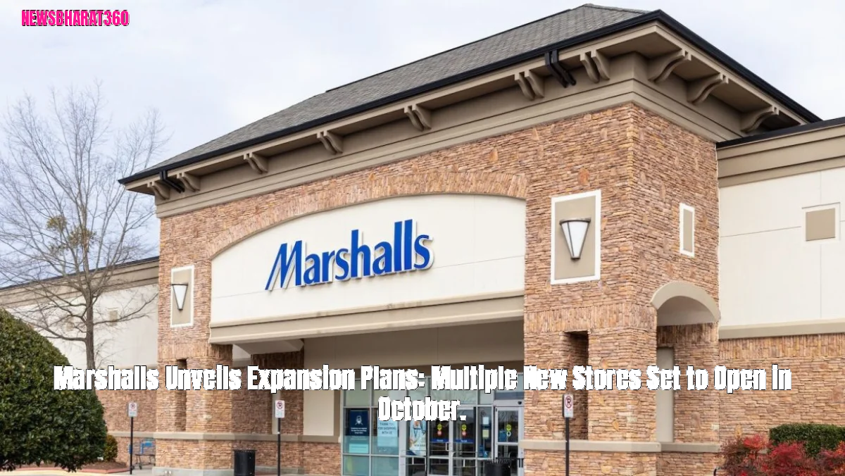 Marshalls Unveils Expansion Plans: Multiple New Stores Set to Open in October.