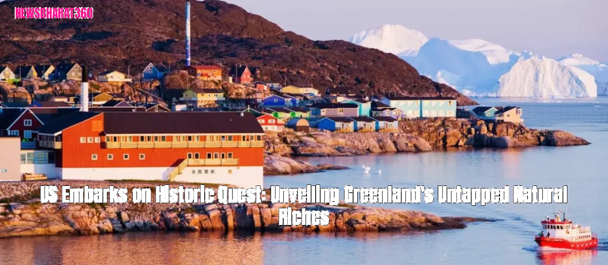 US Embarks on Historic Quest: Unveiling Greenland's Untapped Natural Riches