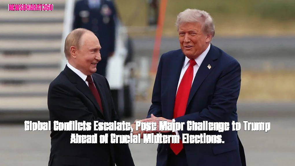 Global Conflicts Escalate, Pose Major Challenge to Trump Ahead of Crucial Midterm Elections.