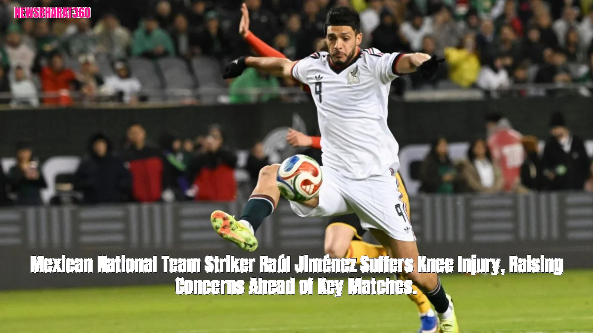 Mexican National Team Striker Raúl Jiménez Suffers Knee Injury, Raising Concerns Ahead of Key Matches.