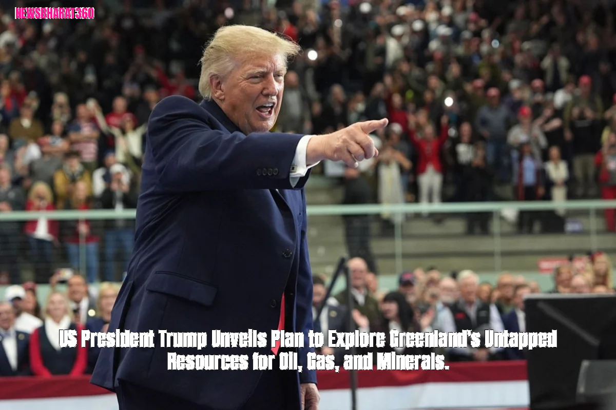 US President Trump Unveils Plan to Explore Greenland's Untapped Resources for Oil, Gas, and Minerals.