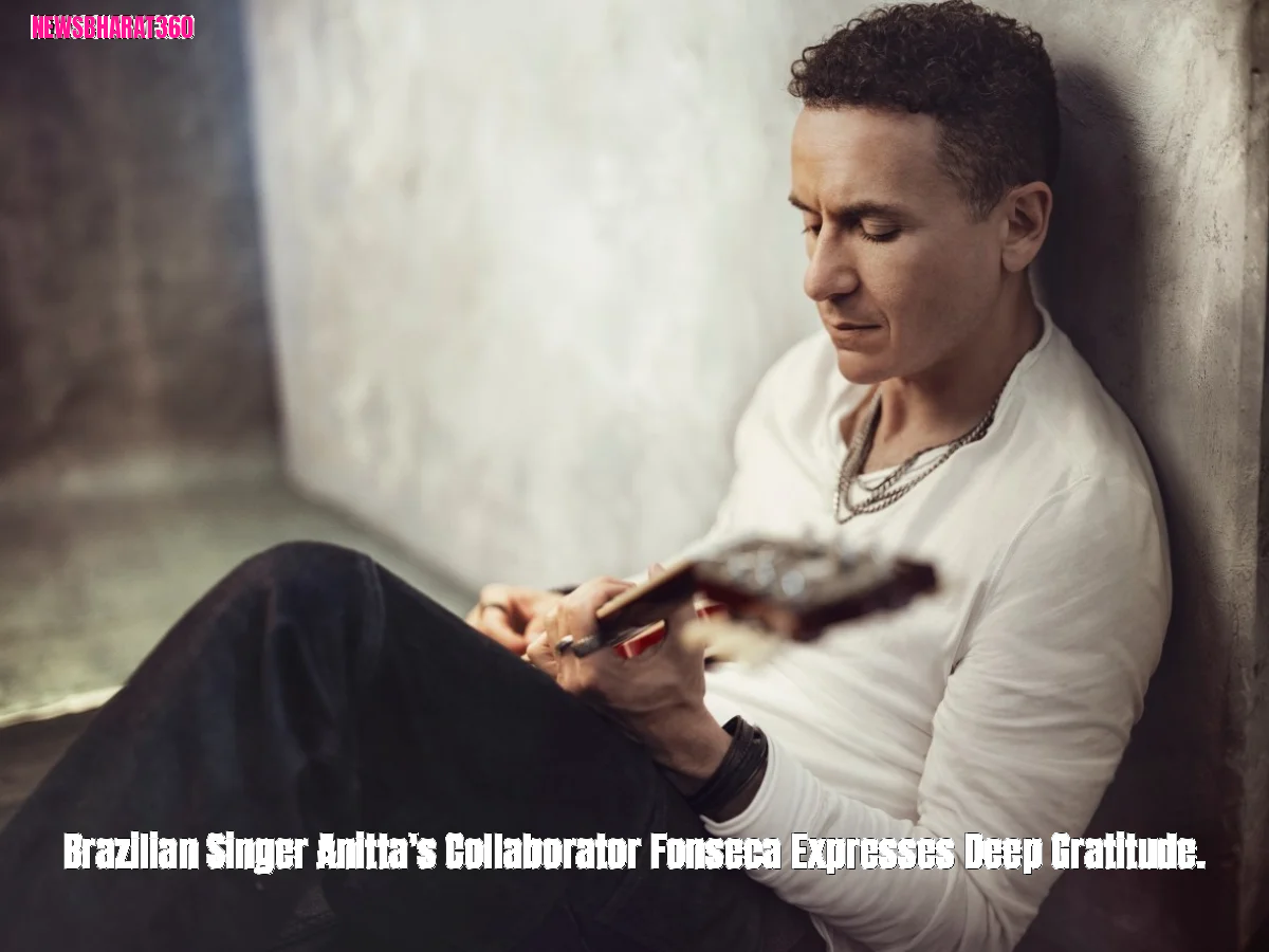 Brazilian Singer Anitta's Collaborator Fonseca Expresses Deep Gratitude.
