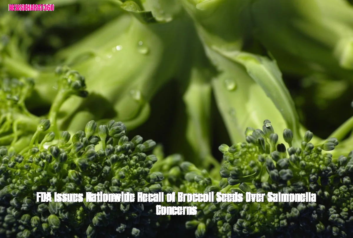 FDA Issues Nationwide Recall of Broccoli Seeds Over Salmonella Concerns