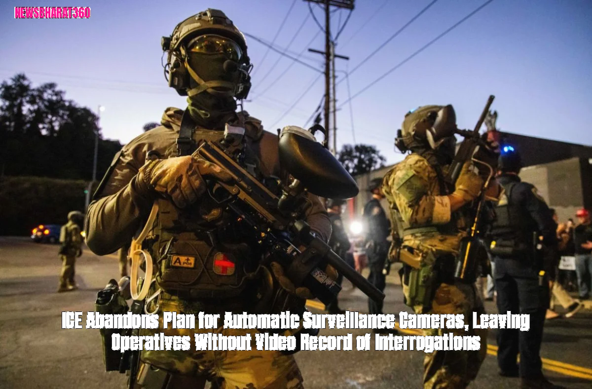 ICE Abandons Plan for Automatic Surveillance Cameras, Leaving Operatives Without Video Record of Interrogations