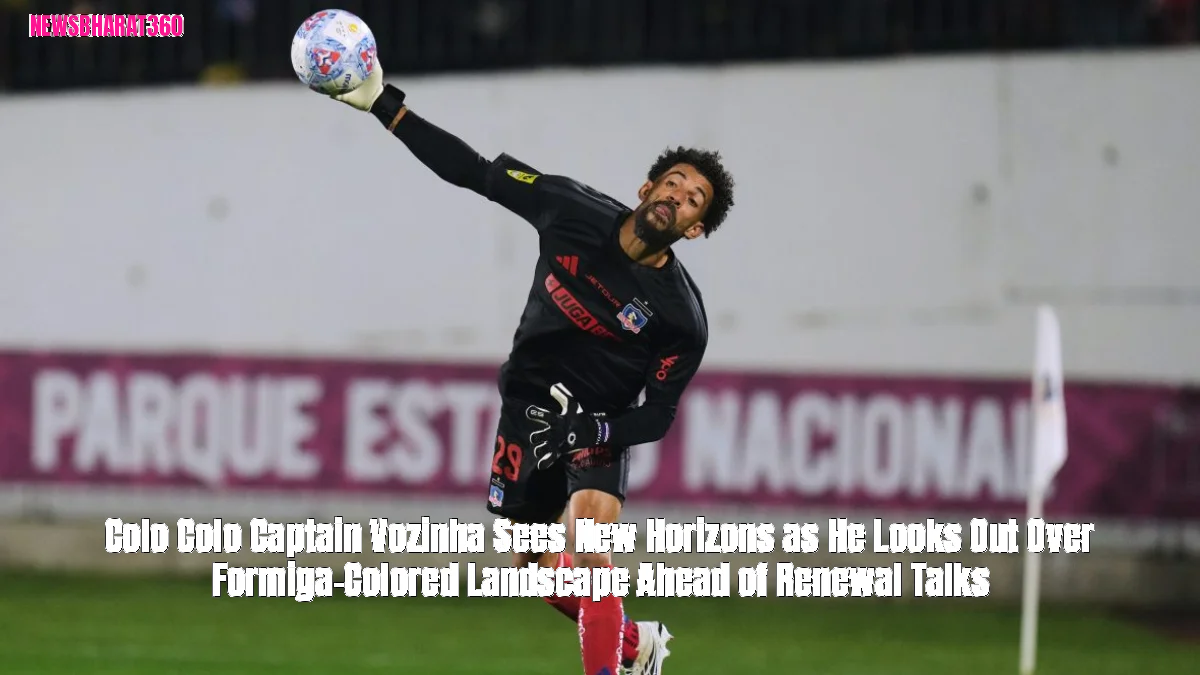 Colo Colo Captain Vozinha Sees New Horizons as He Looks Out Over Formiga-Colored Landscape Ahead of Renewal Talks