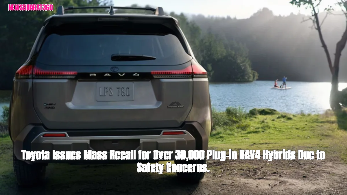 Toyota Issues Mass Recall for Over 30,000 Plug-in RAV4 Hybrids Due to Safety Concerns.