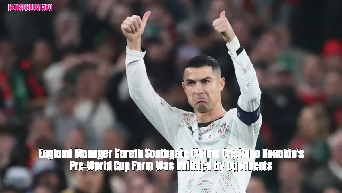 England Manager Gareth Southgate Claims Cristiano Ronaldo's Pre-World Cup Form Was Imitated by Opponents